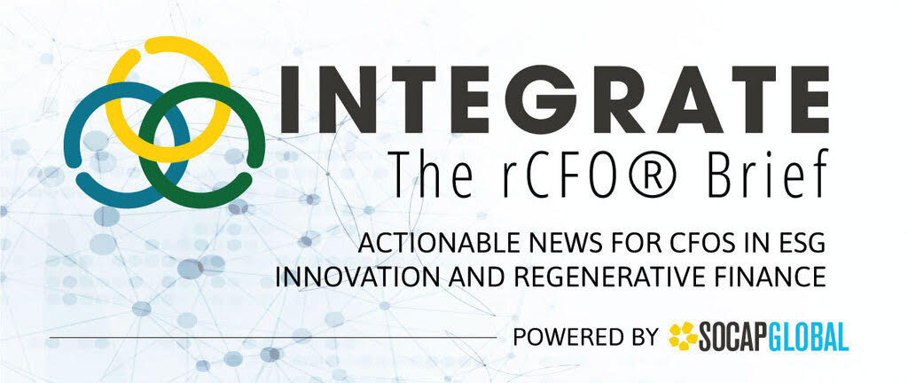 Integrate The rCFO Brief. Actionable news for CFOs in ESG innovation and regenerative finance. Powered by SOCAP Global.